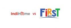 Harus Pilih 1, Indihome VS First Media Bagus Mana Sih? Part 2